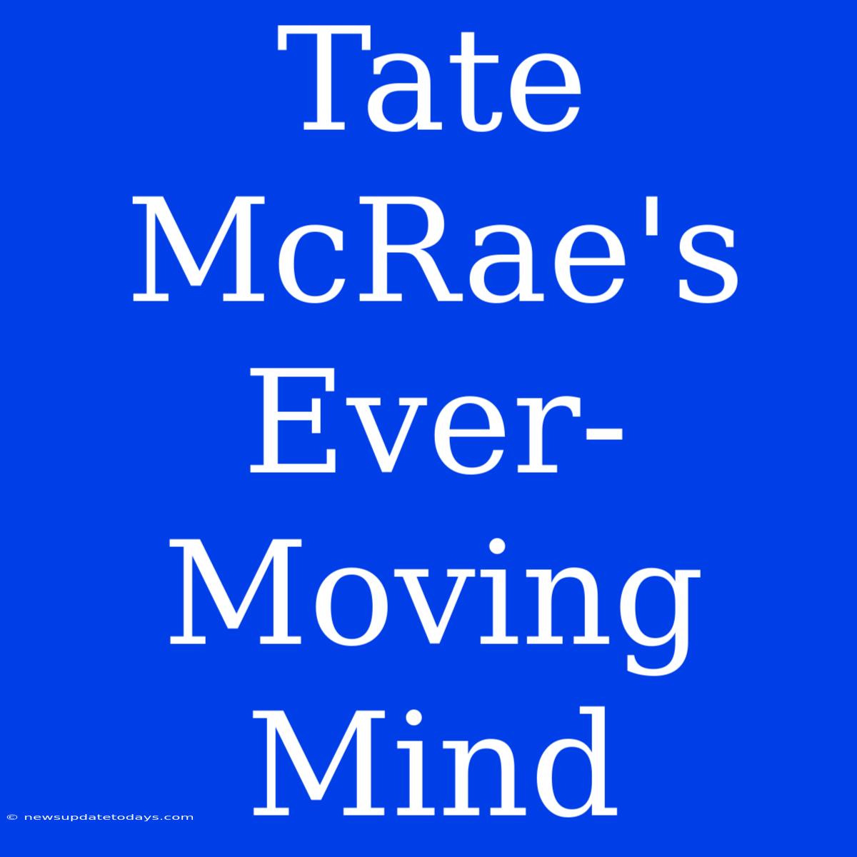 Tate McRae's Ever-Moving Mind