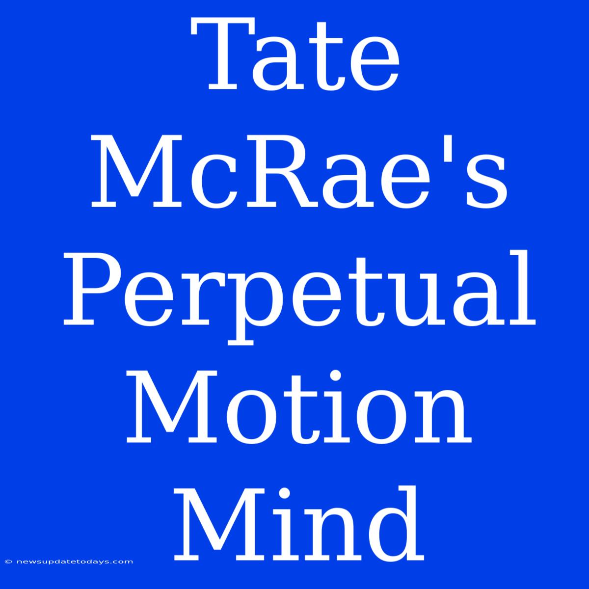 Tate McRae's Perpetual Motion Mind