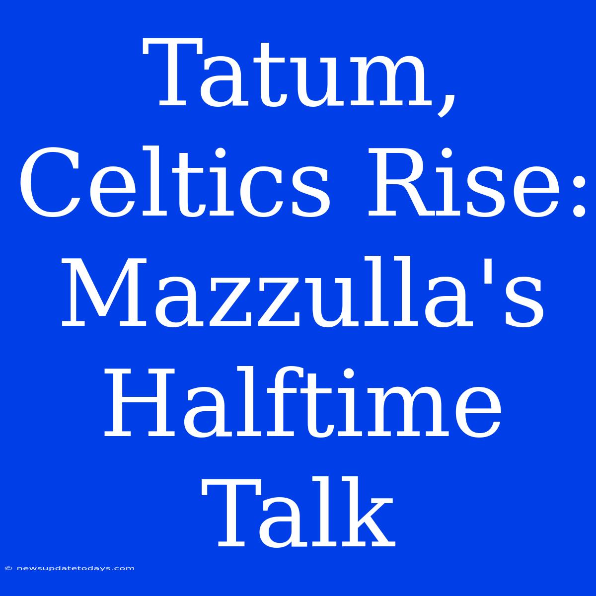 Tatum, Celtics Rise: Mazzulla's Halftime Talk