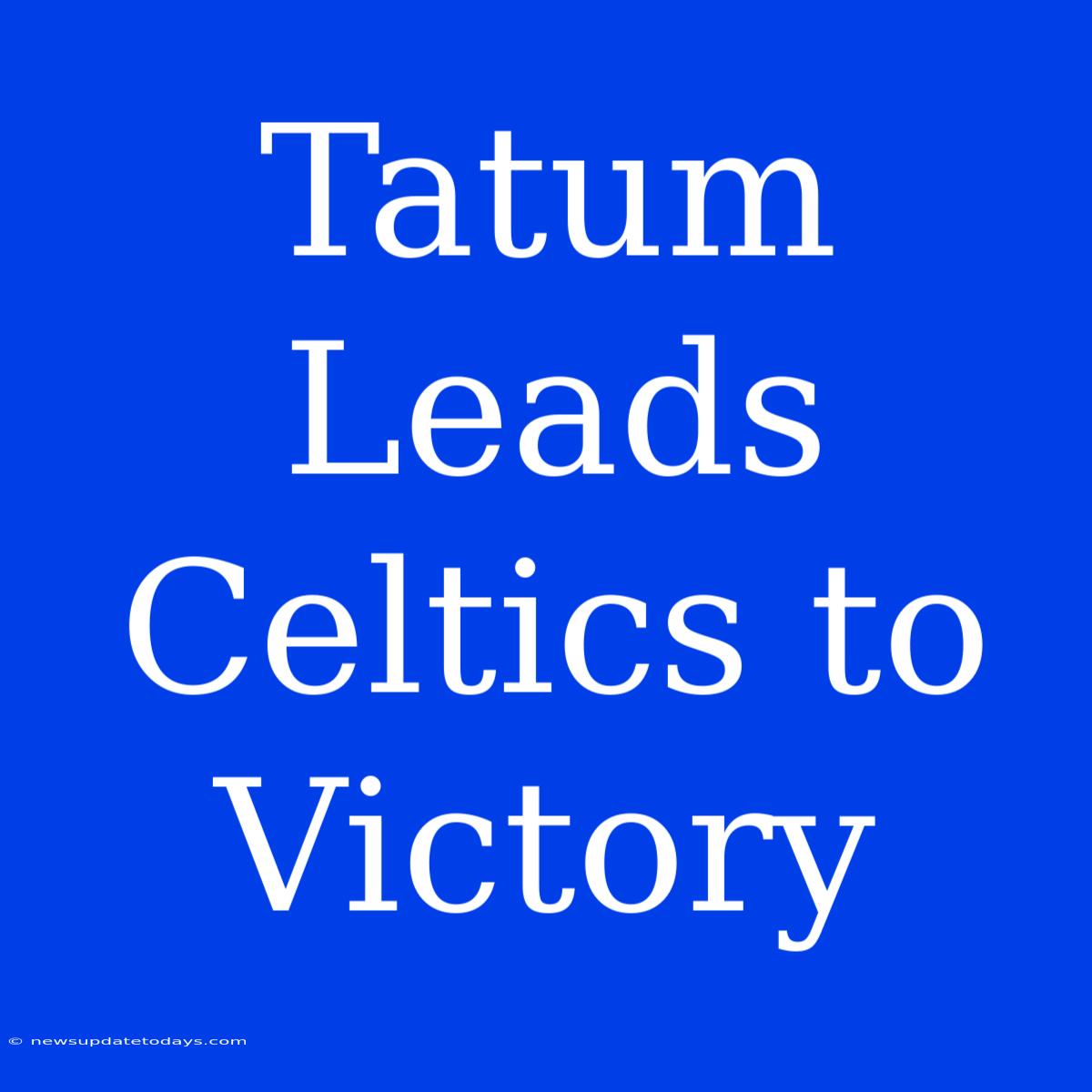 Tatum Leads Celtics To Victory