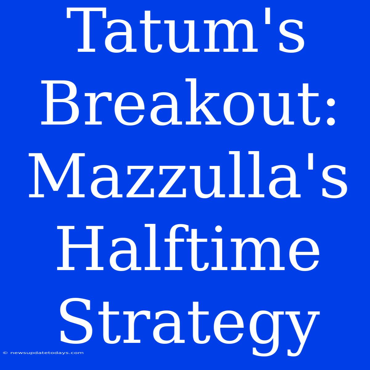 Tatum's Breakout: Mazzulla's Halftime Strategy