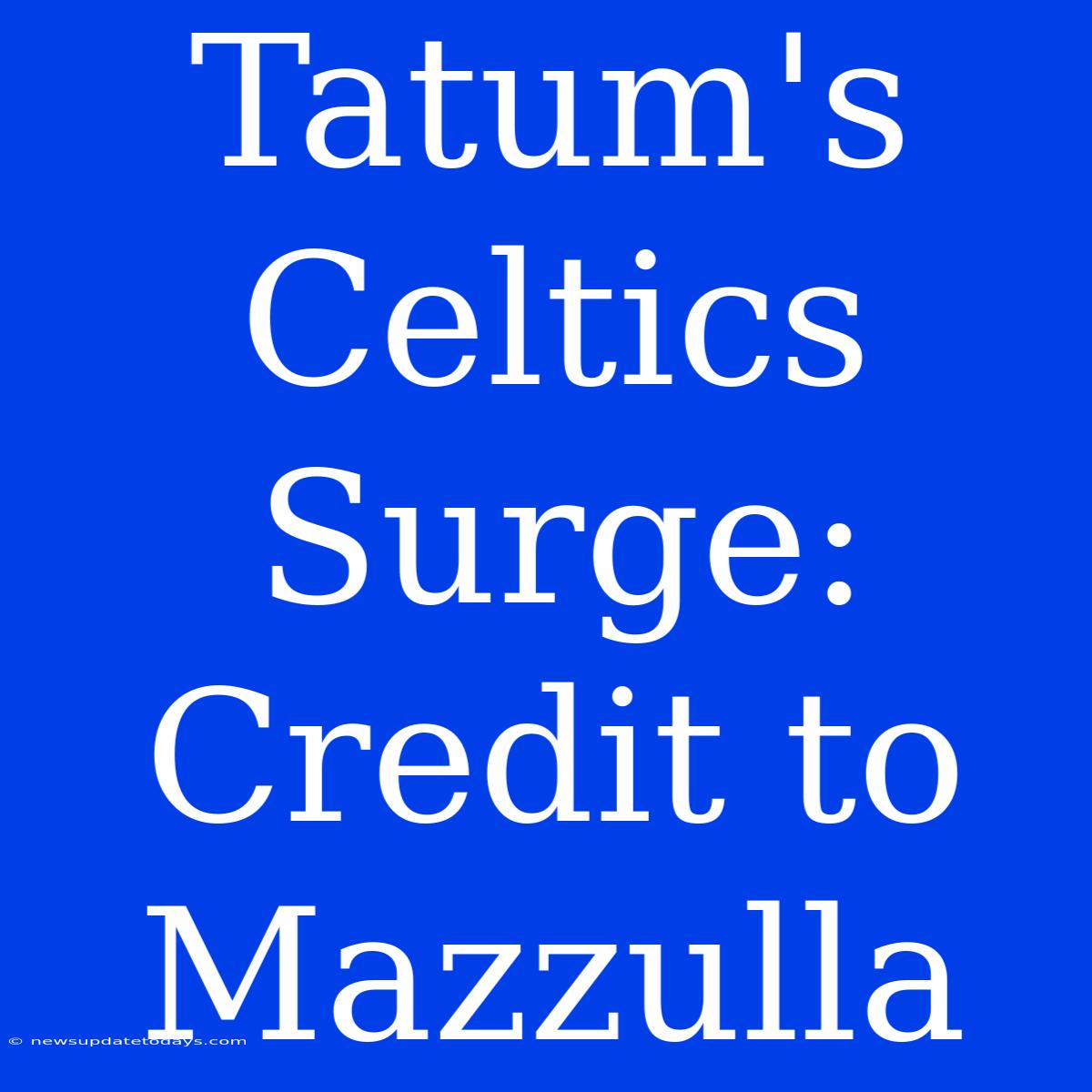 Tatum's Celtics Surge: Credit To Mazzulla