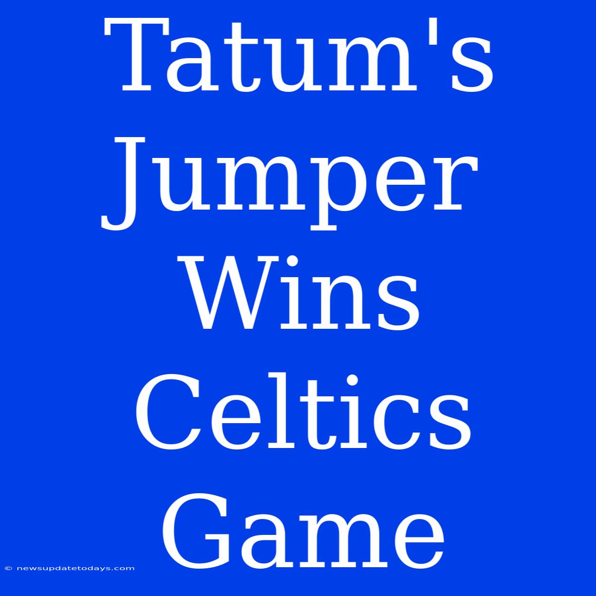 Tatum's Jumper Wins Celtics Game