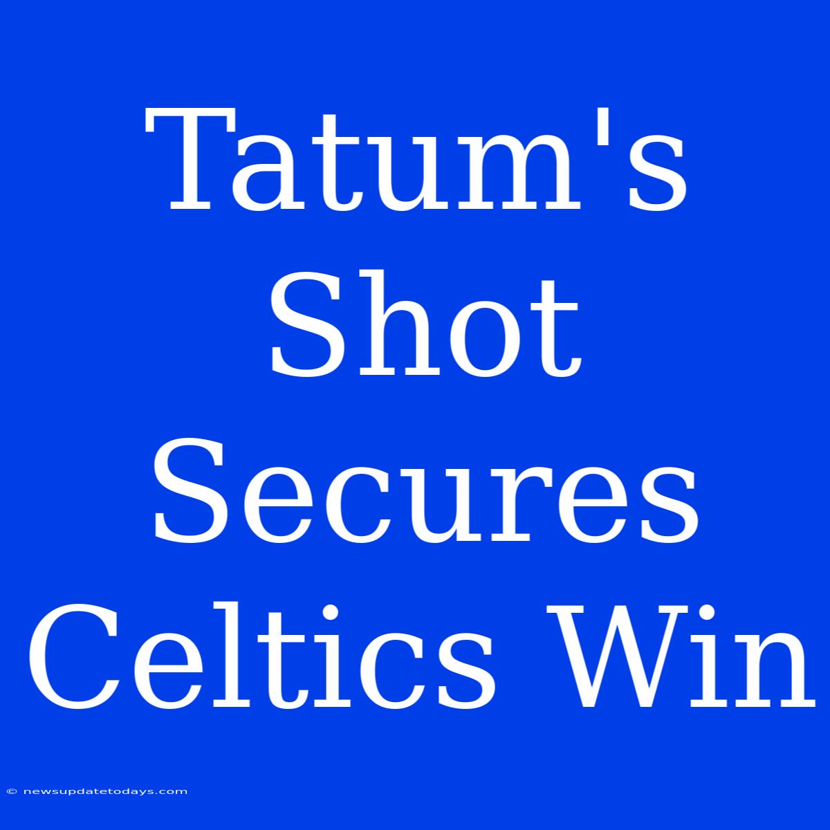 Tatum's Shot Secures Celtics Win