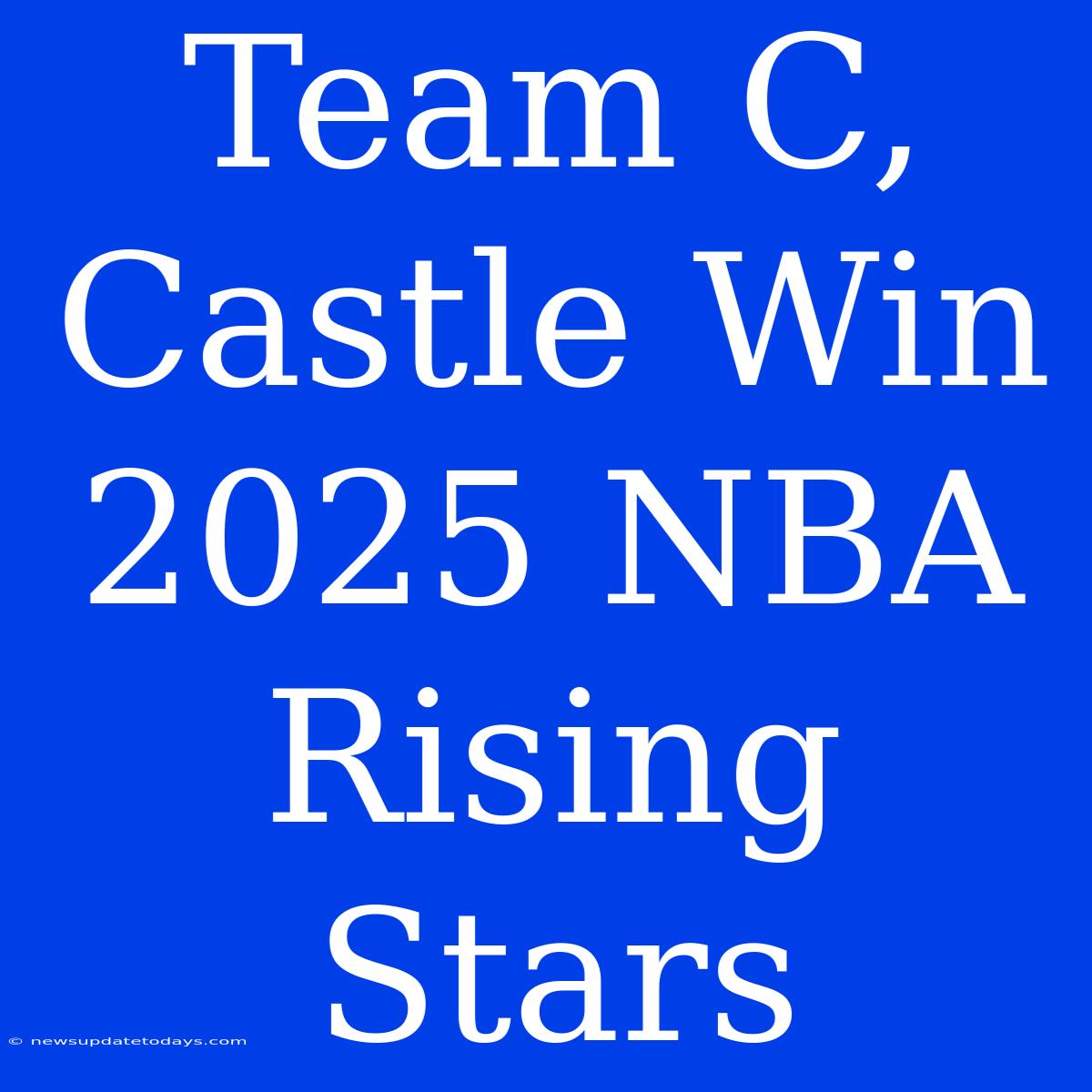 Team C, Castle Win 2025 NBA Rising Stars