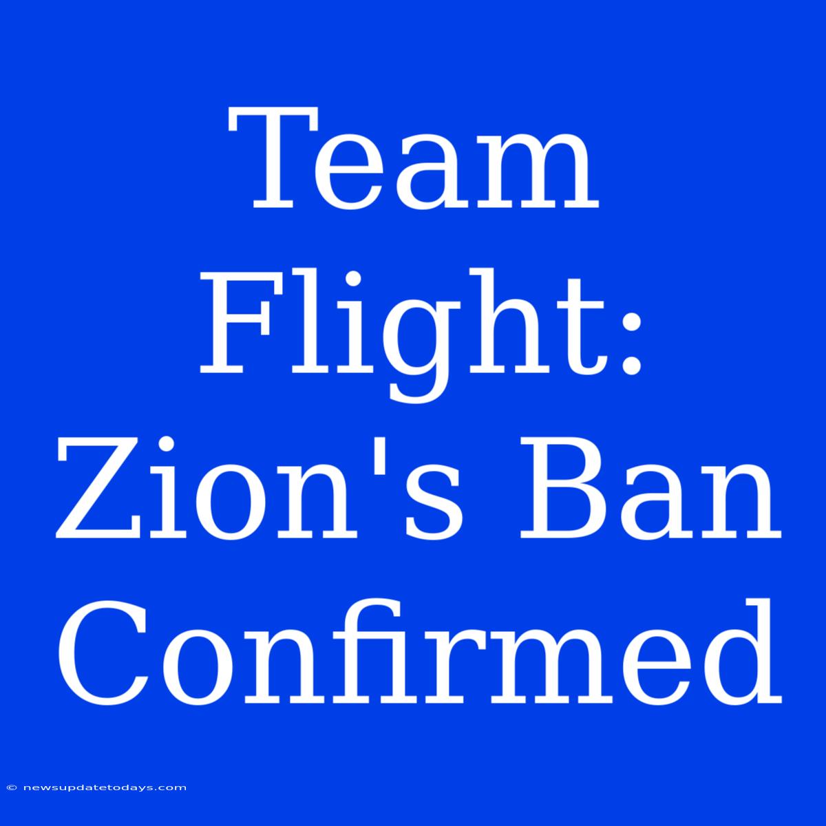 Team Flight: Zion's Ban Confirmed