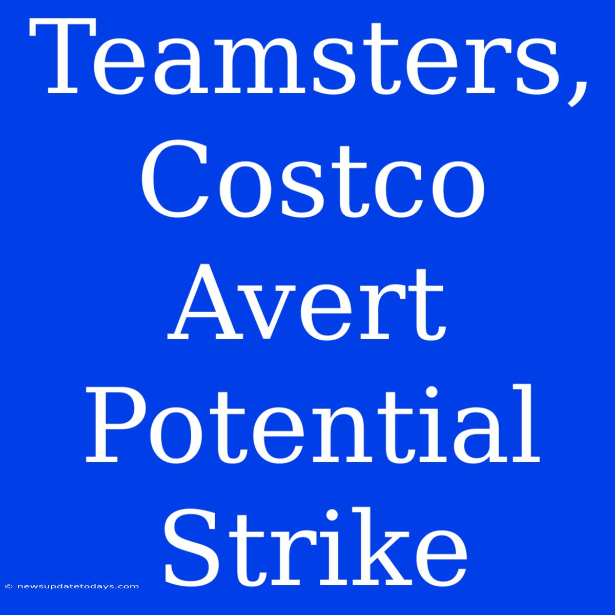 Teamsters, Costco Avert Potential Strike