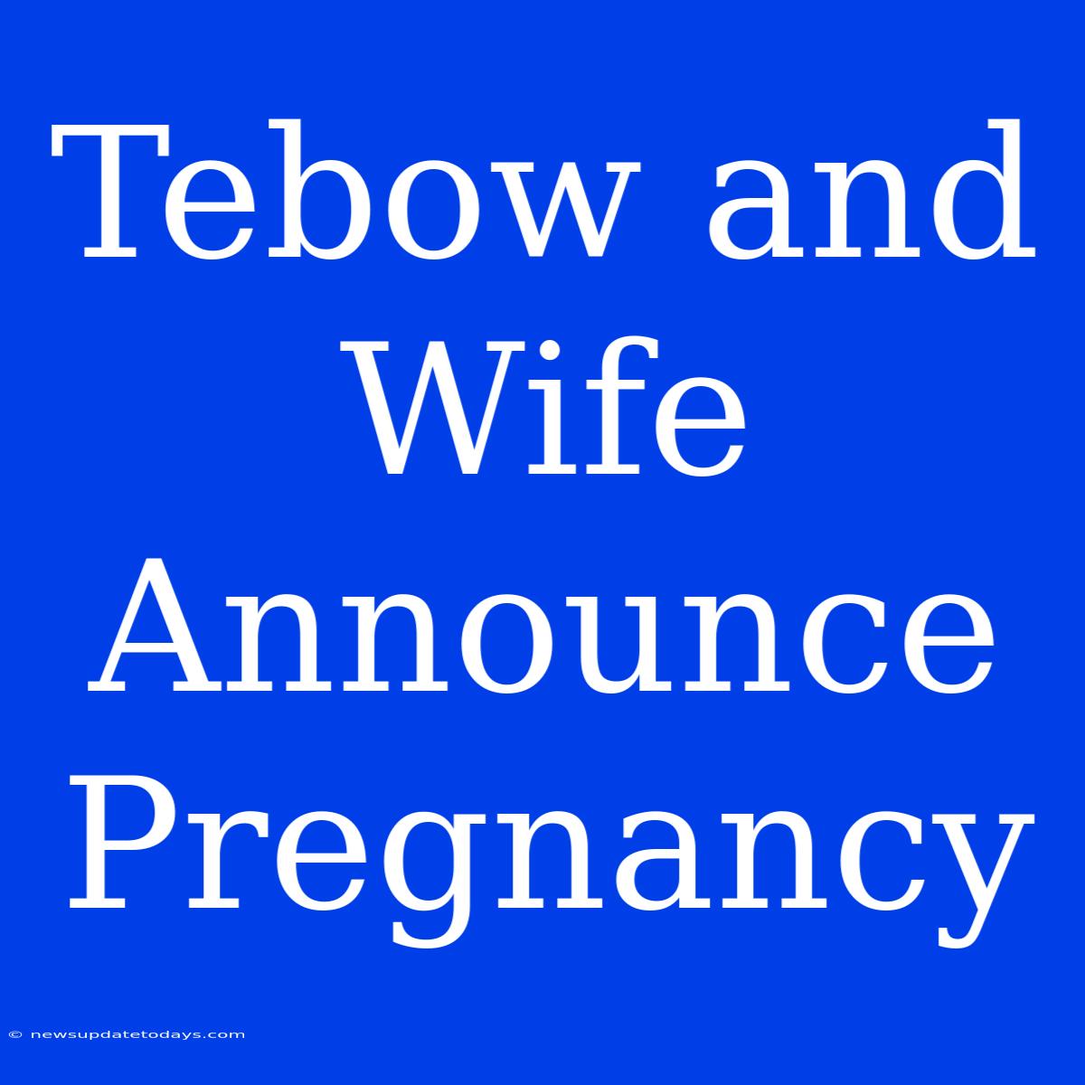 Tebow And Wife Announce Pregnancy