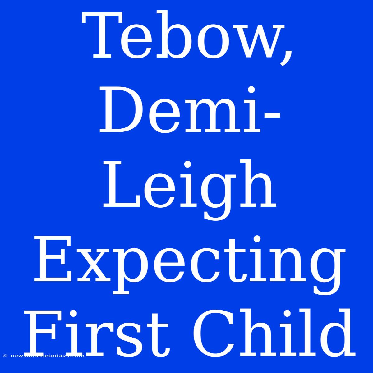 Tebow, Demi-Leigh Expecting First Child