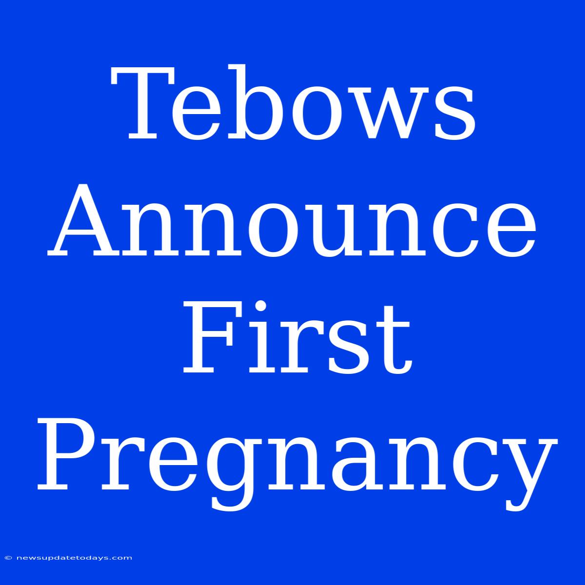 Tebows Announce First Pregnancy