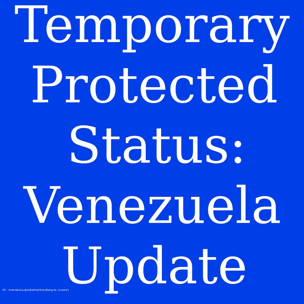 Temporary Protected Status: Venezuela Update