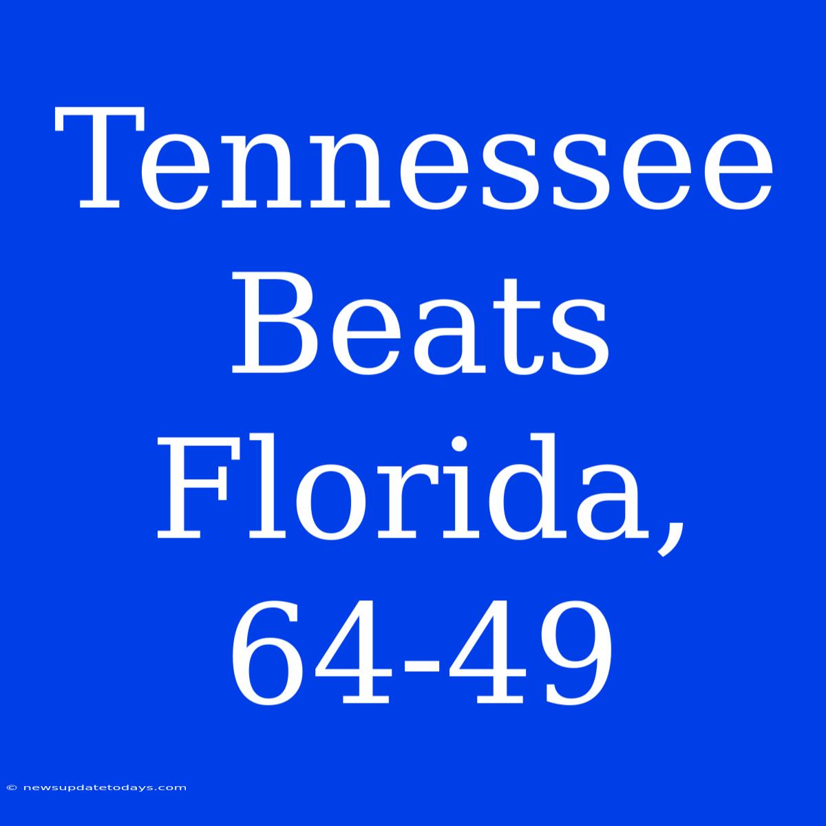 Tennessee Beats Florida, 64-49