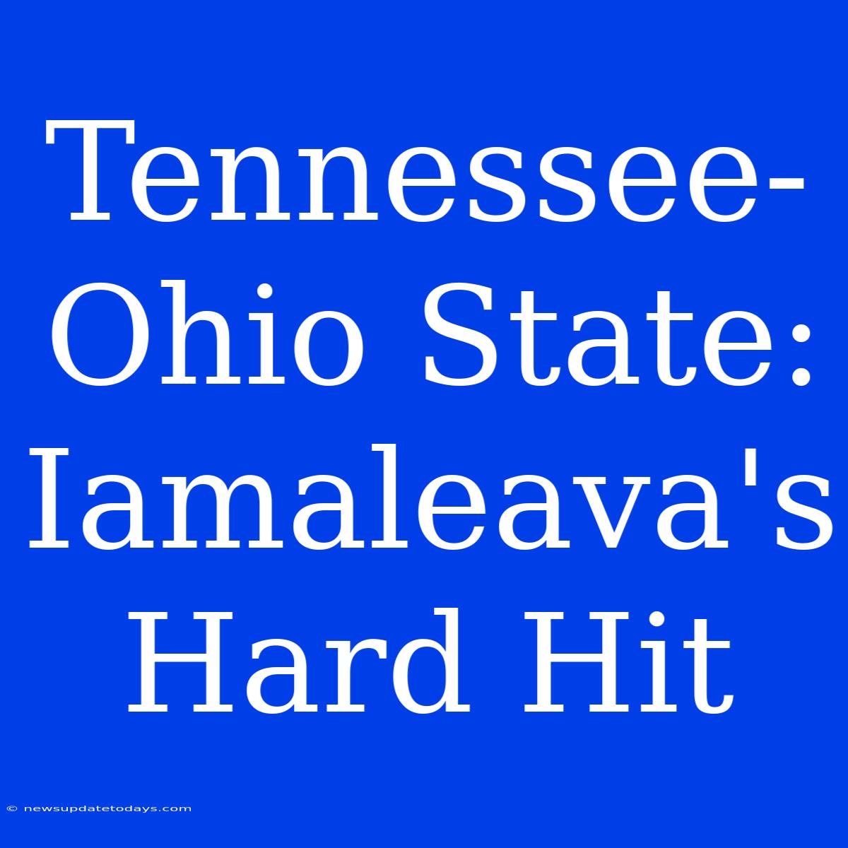 Tennessee-Ohio State: Iamaleava's Hard Hit