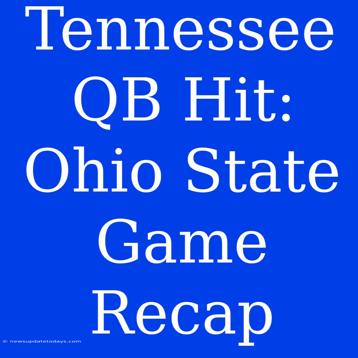 Tennessee QB Hit: Ohio State Game Recap