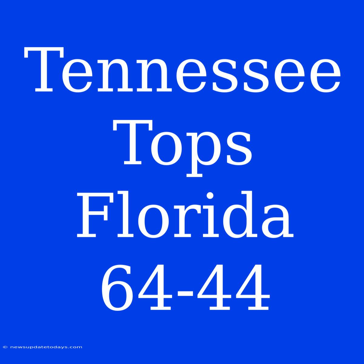 Tennessee Tops Florida 64-44