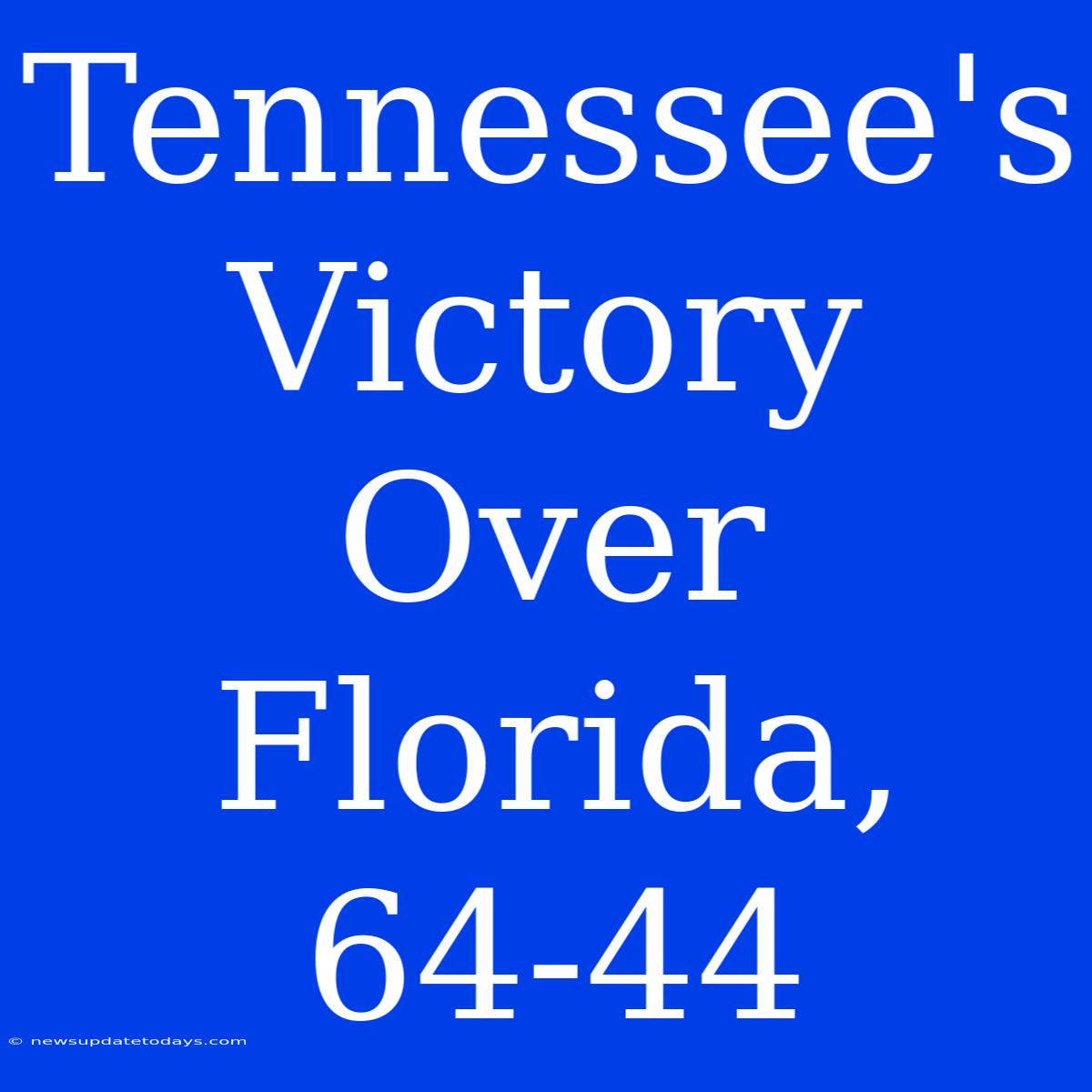 Tennessee's Victory Over Florida, 64-44