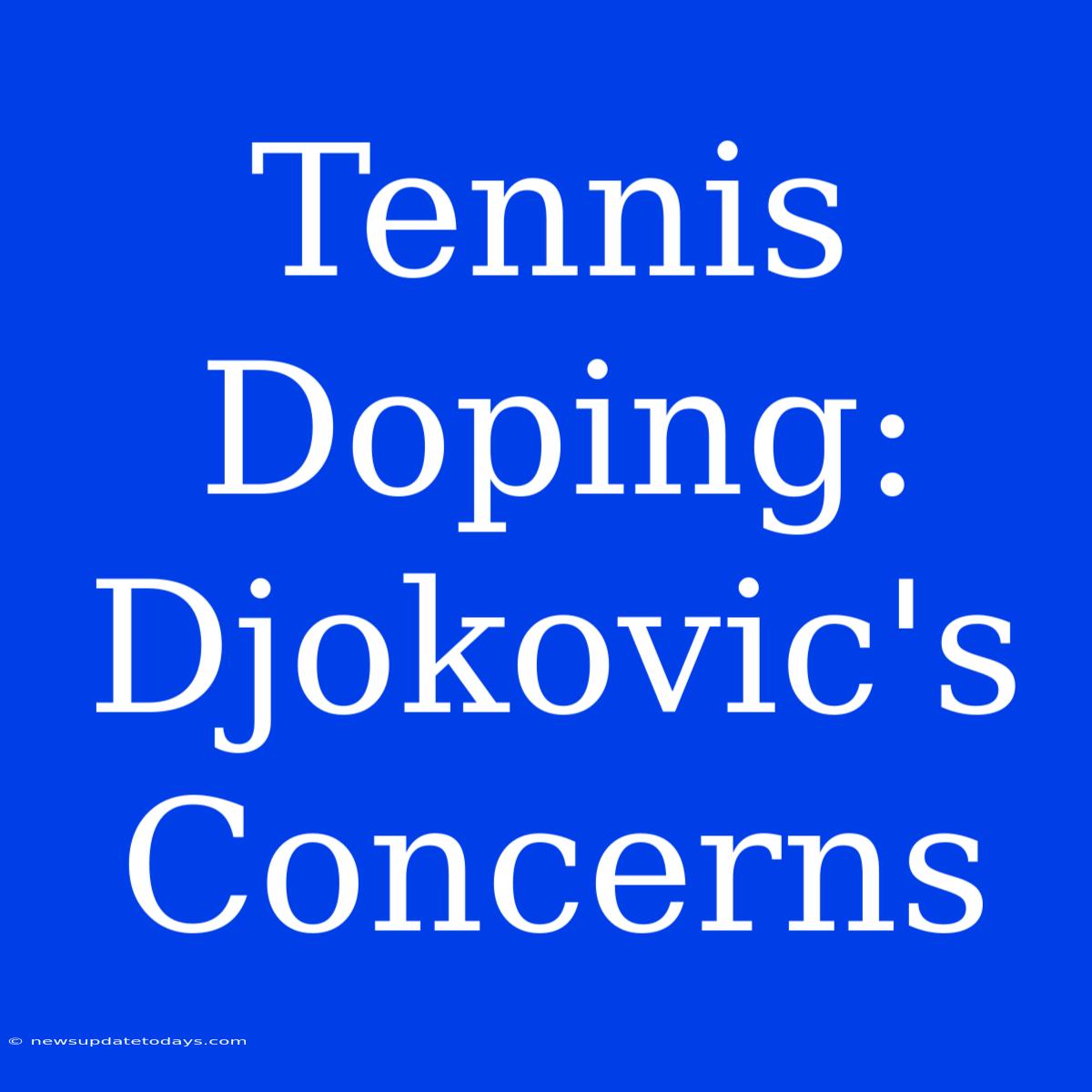 Tennis Doping: Djokovic's Concerns