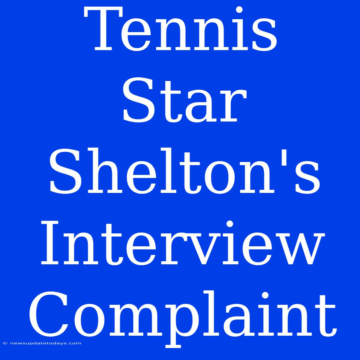 Tennis Star Shelton's Interview Complaint