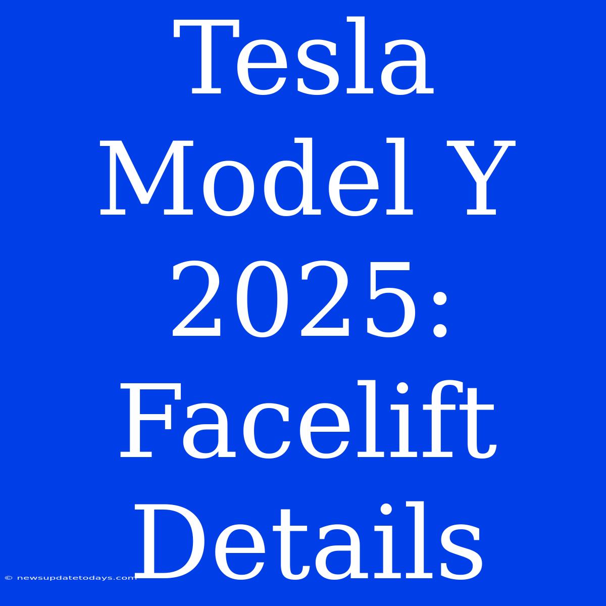 Tesla Model Y 2025: Facelift Details