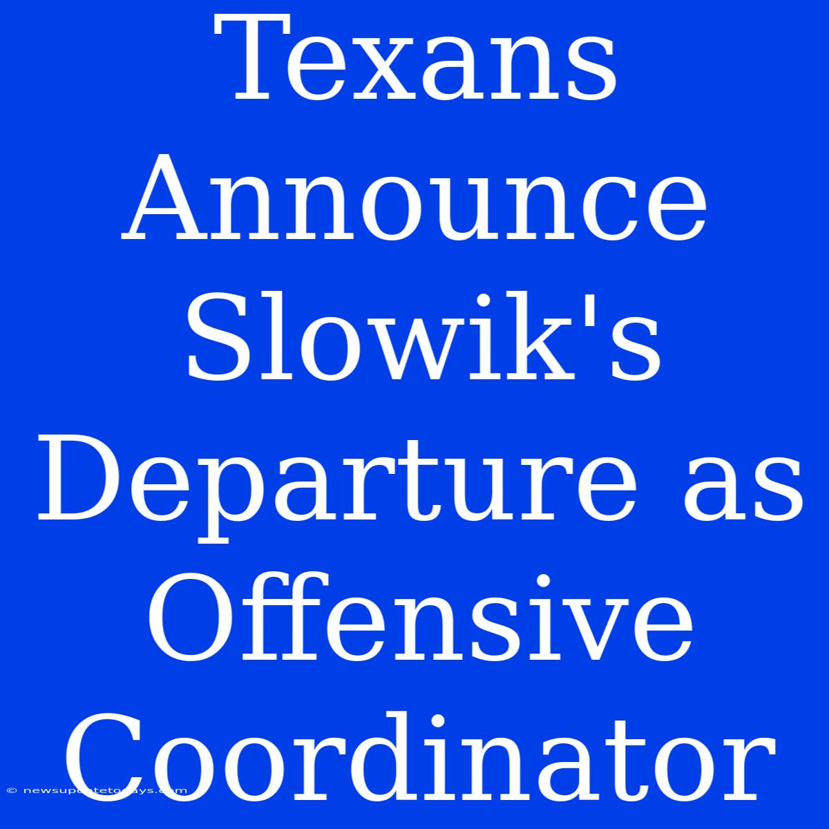 Texans Announce Slowik's Departure As Offensive Coordinator