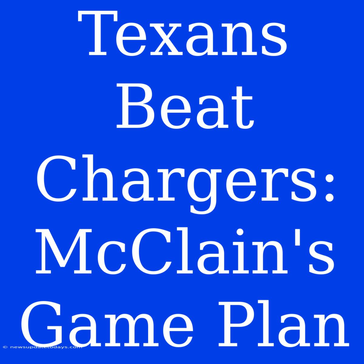 Texans Beat Chargers: McClain's Game Plan