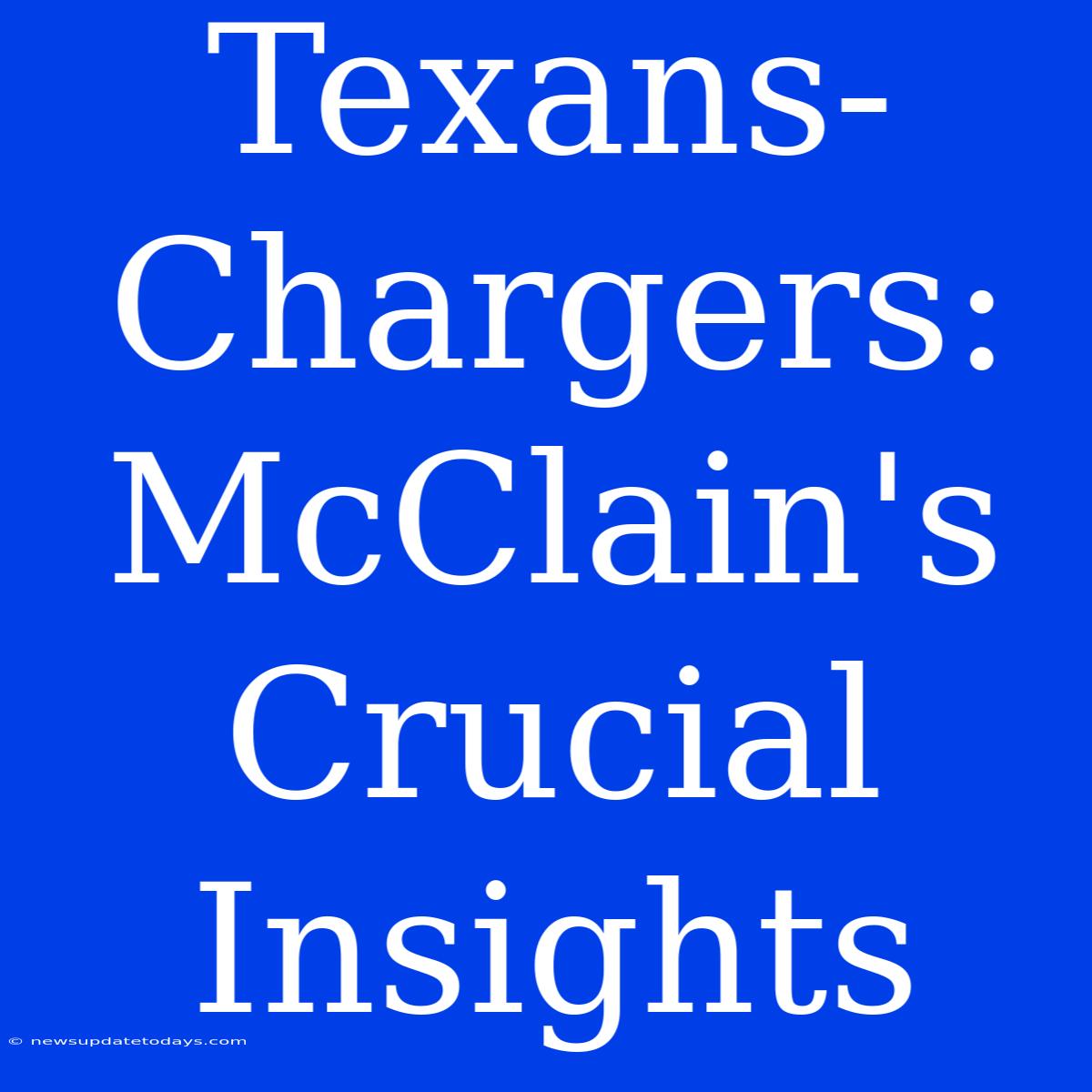 Texans-Chargers: McClain's Crucial Insights