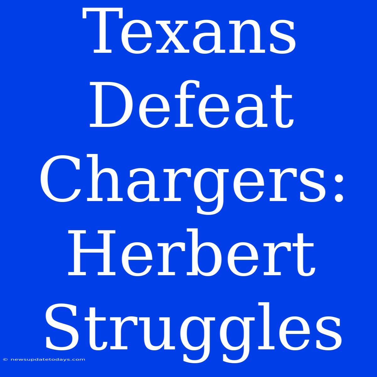 Texans Defeat Chargers: Herbert Struggles