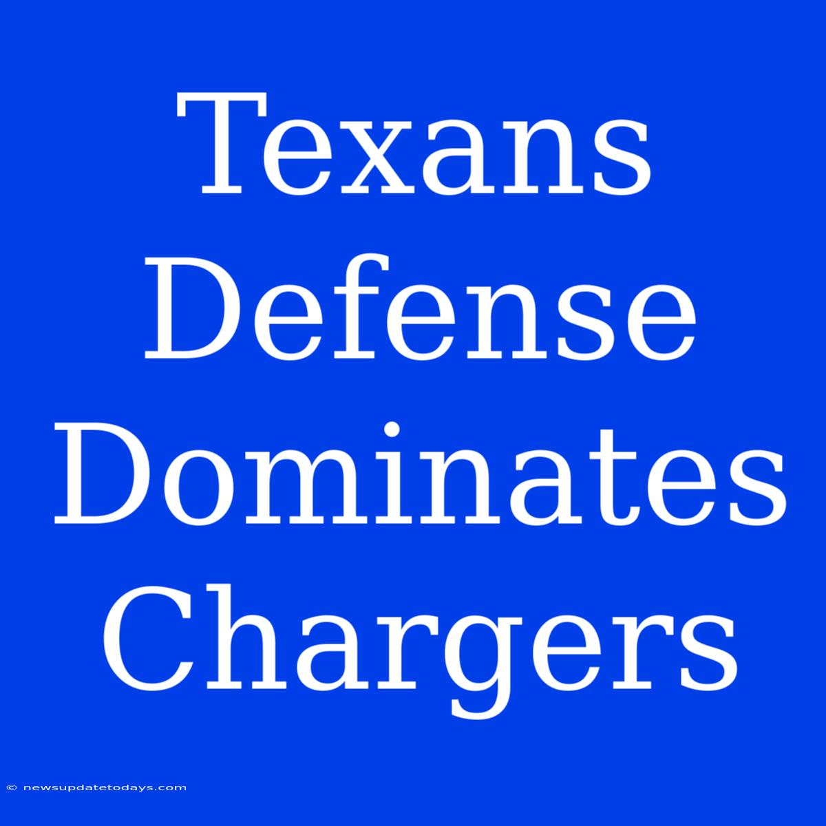 Texans Defense Dominates Chargers