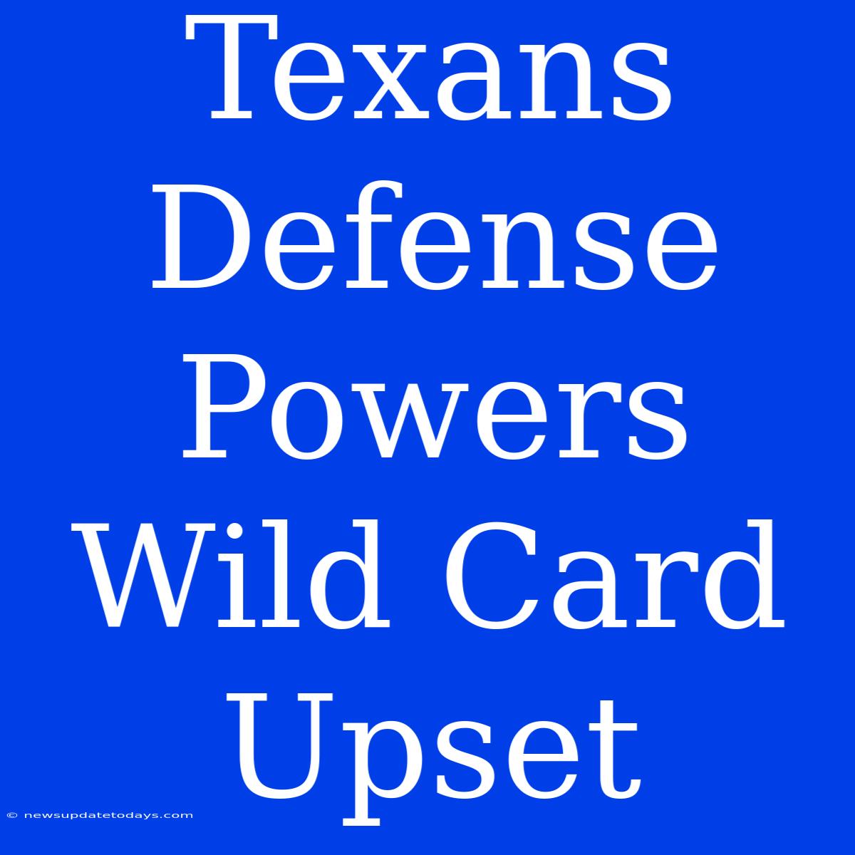 Texans Defense Powers Wild Card Upset