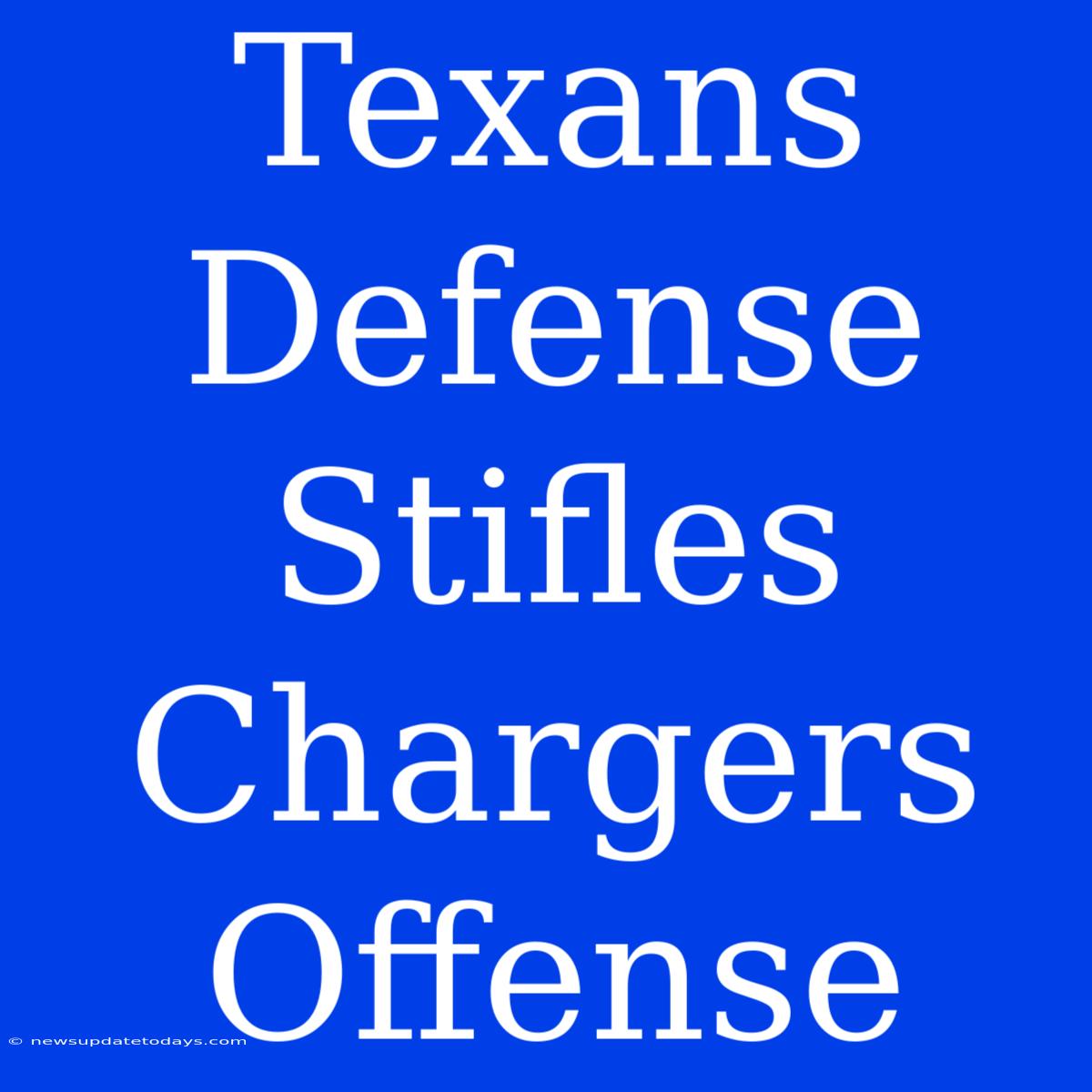 Texans Defense Stifles Chargers Offense