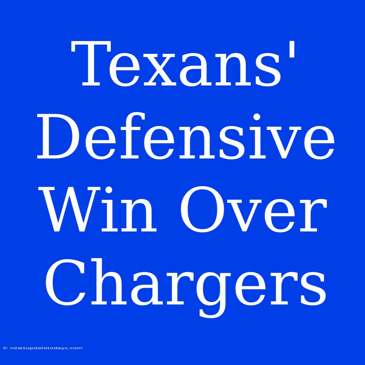 Texans' Defensive Win Over Chargers