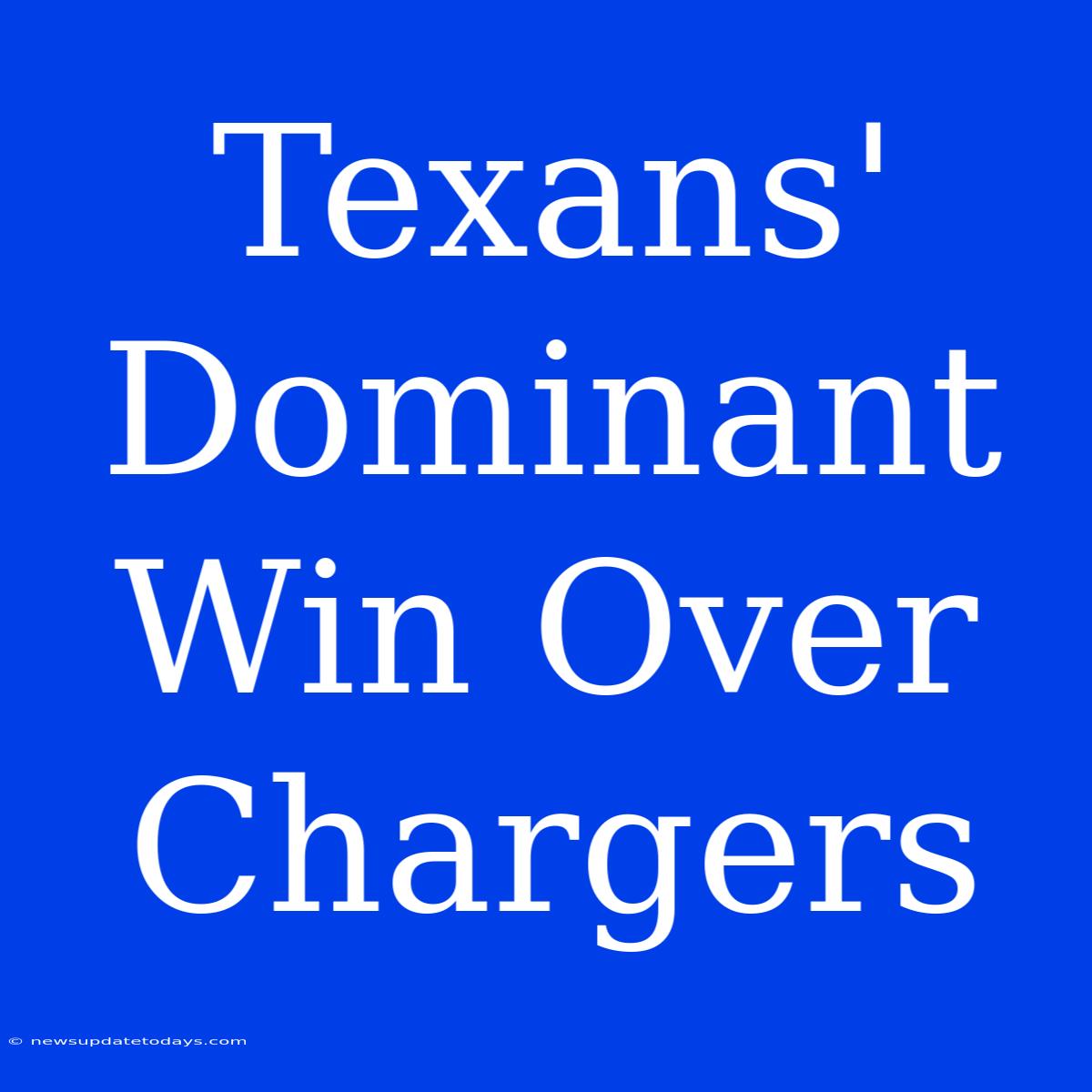 Texans' Dominant Win Over Chargers