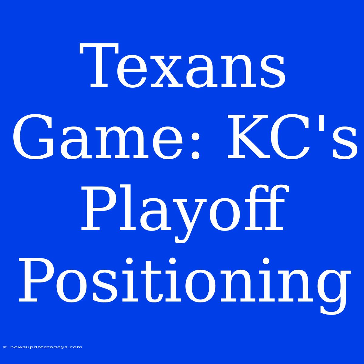 Texans Game: KC's Playoff Positioning