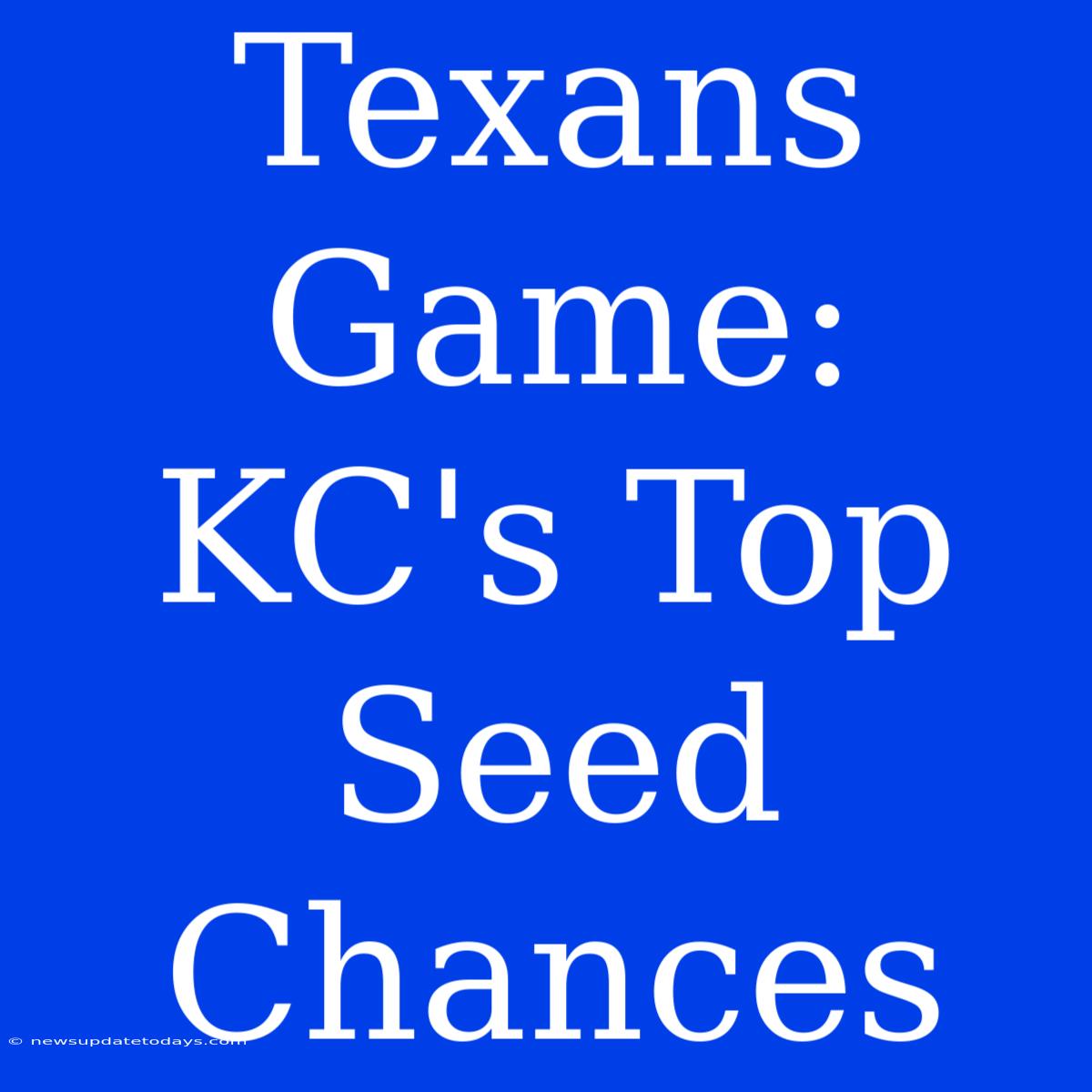 Texans Game: KC's Top Seed Chances