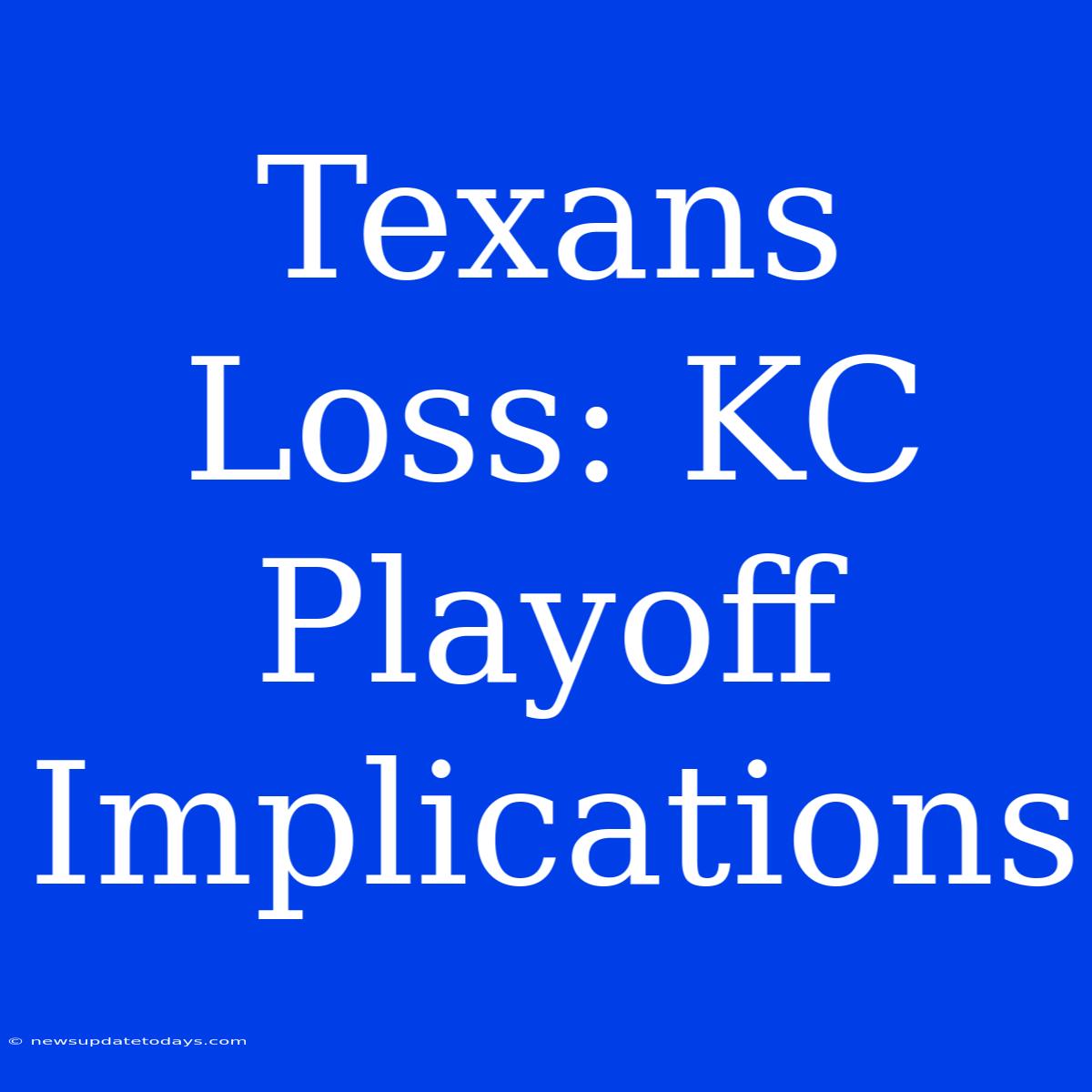 Texans Loss: KC Playoff Implications