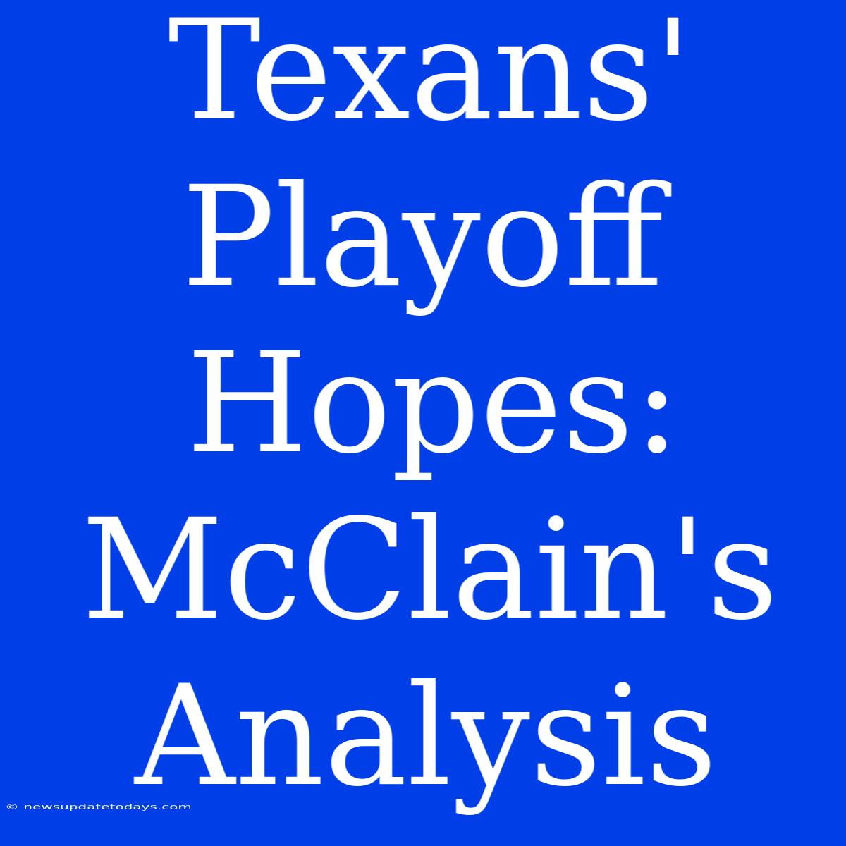 Texans' Playoff Hopes: McClain's Analysis