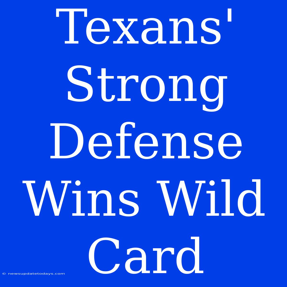 Texans' Strong Defense Wins Wild Card