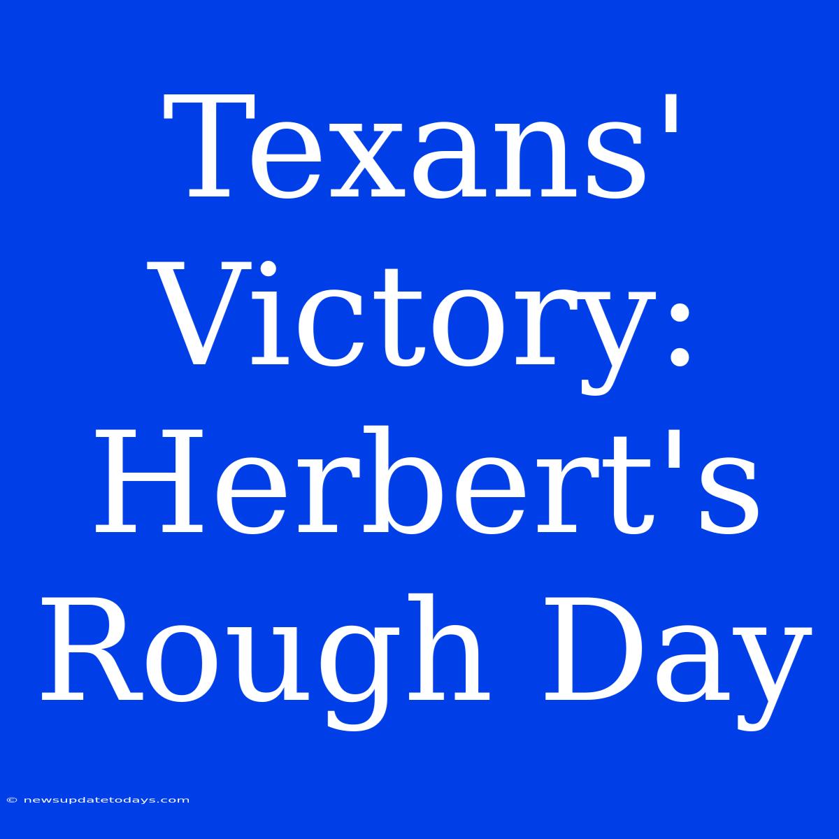 Texans' Victory: Herbert's Rough Day