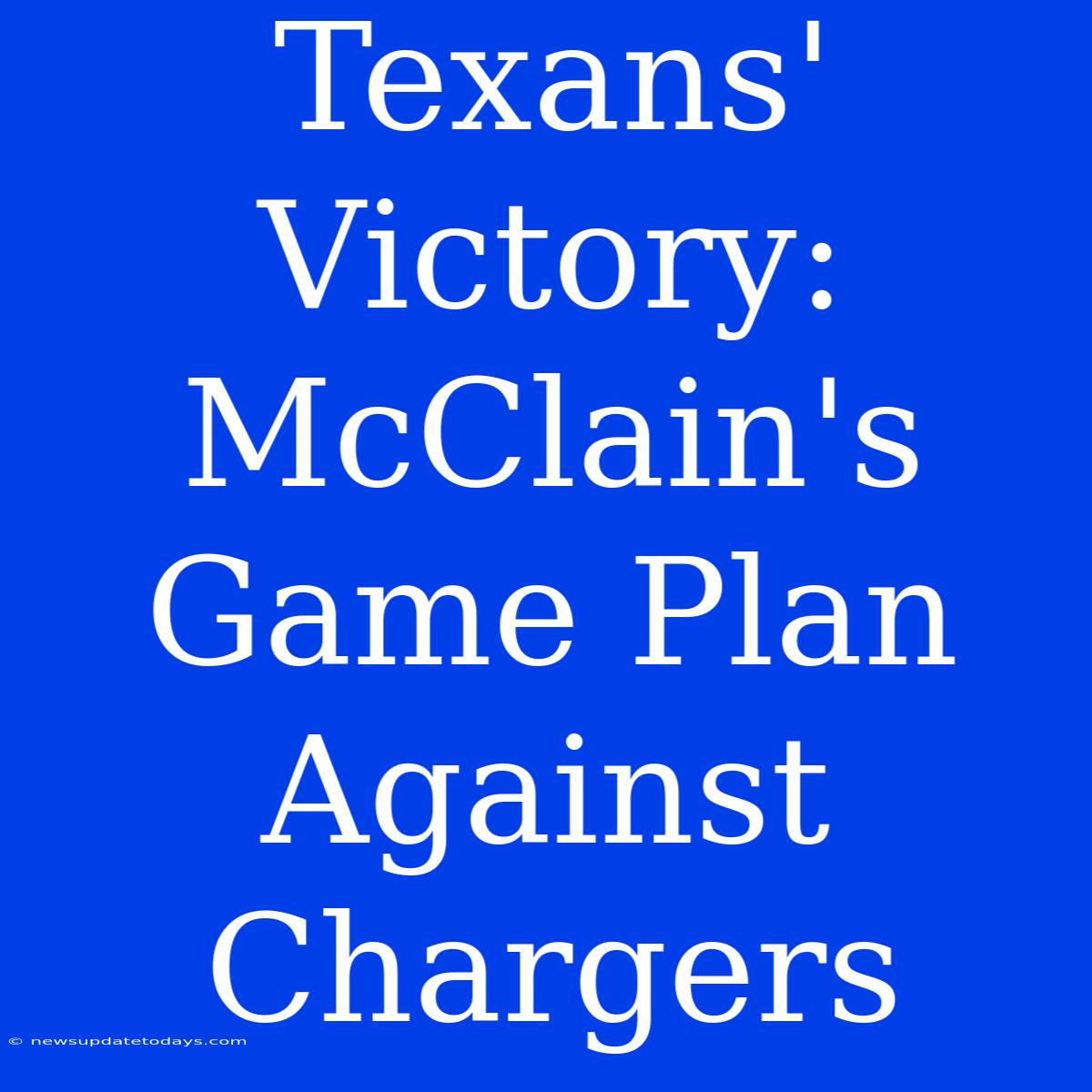 Texans' Victory: McClain's Game Plan Against Chargers