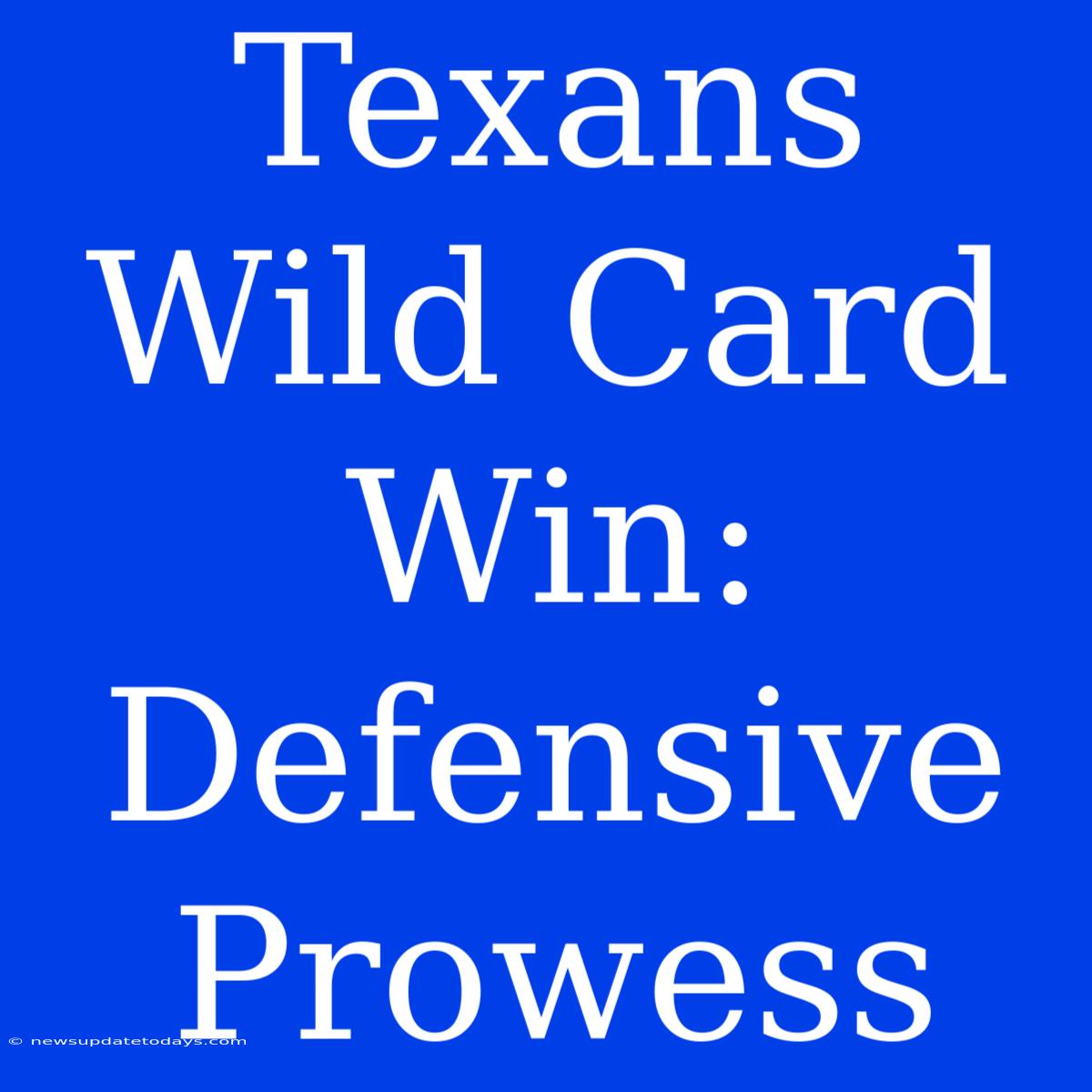 Texans Wild Card Win: Defensive Prowess