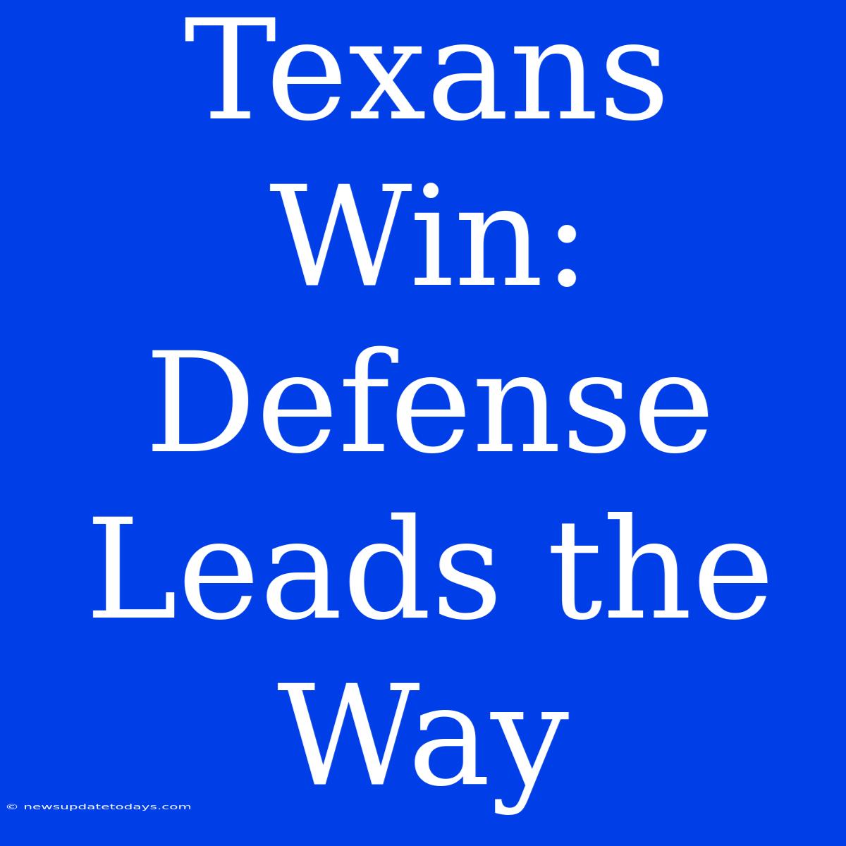 Texans Win: Defense Leads The Way