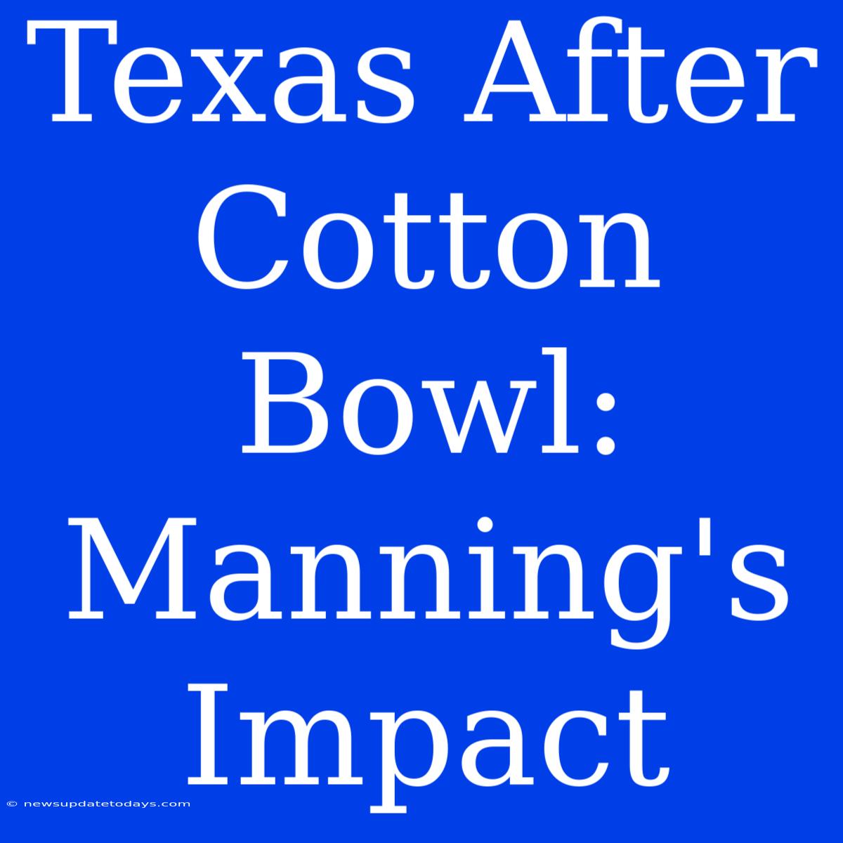 Texas After Cotton Bowl: Manning's Impact