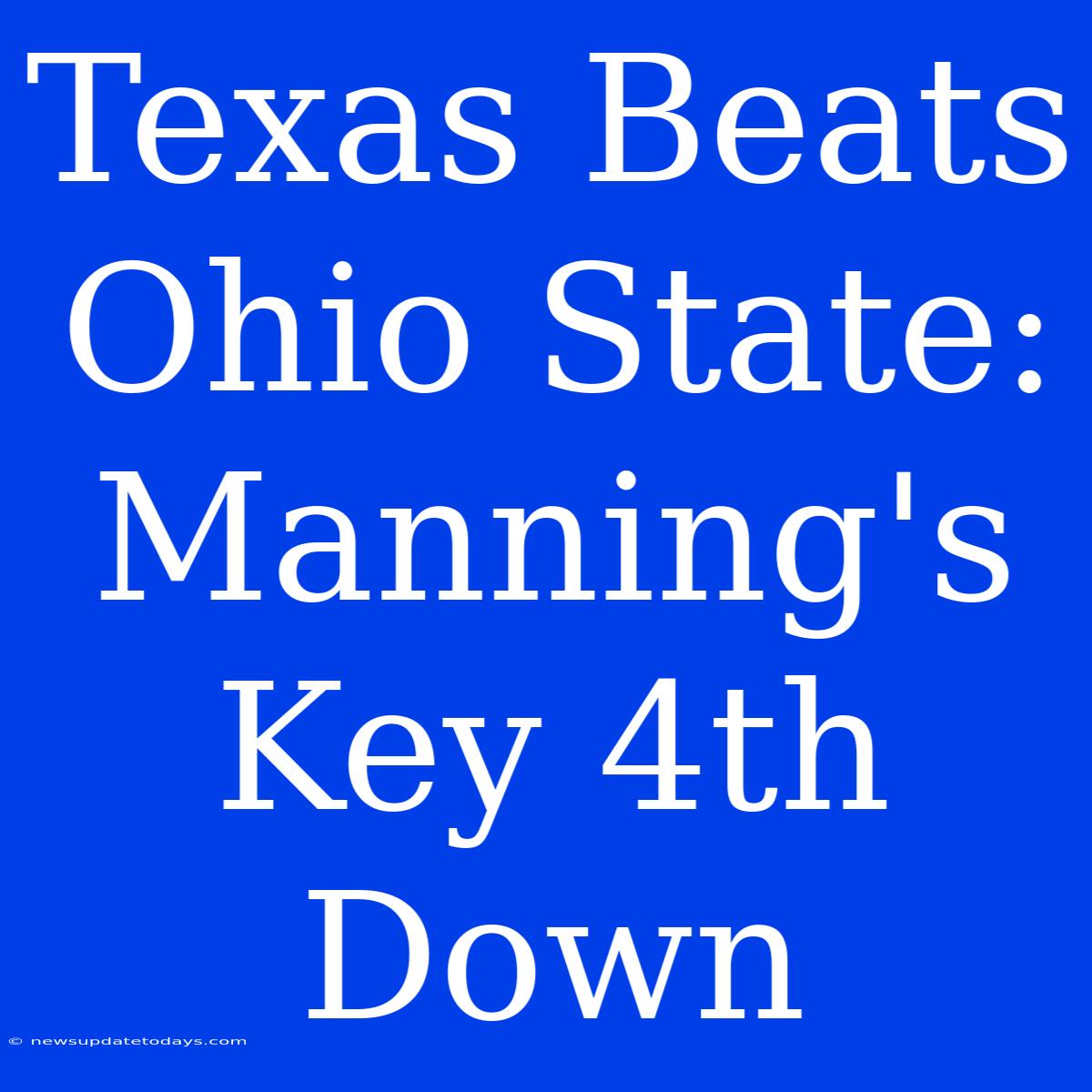 Texas Beats Ohio State: Manning's Key 4th Down