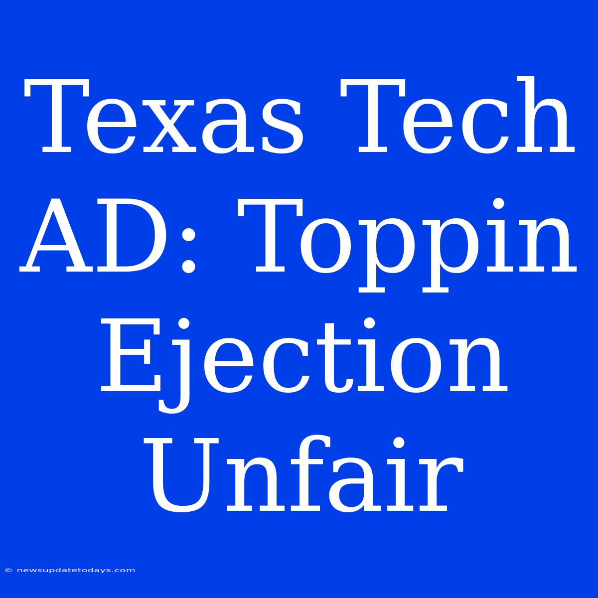 Texas Tech AD: Toppin Ejection Unfair