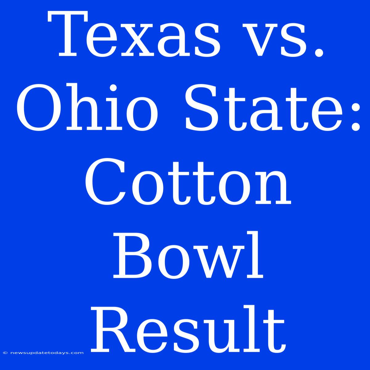 Texas Vs. Ohio State: Cotton Bowl Result