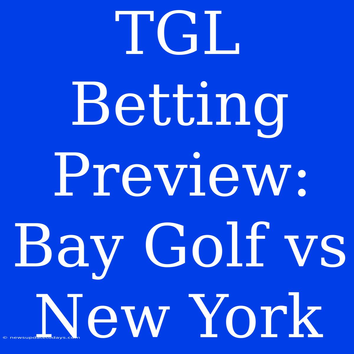 TGL Betting Preview: Bay Golf Vs New York