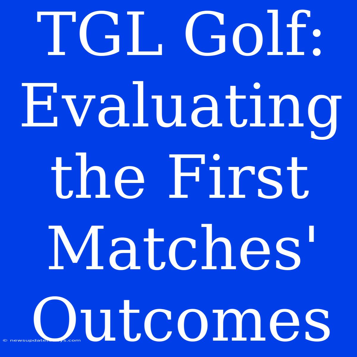 TGL Golf: Evaluating The First Matches' Outcomes