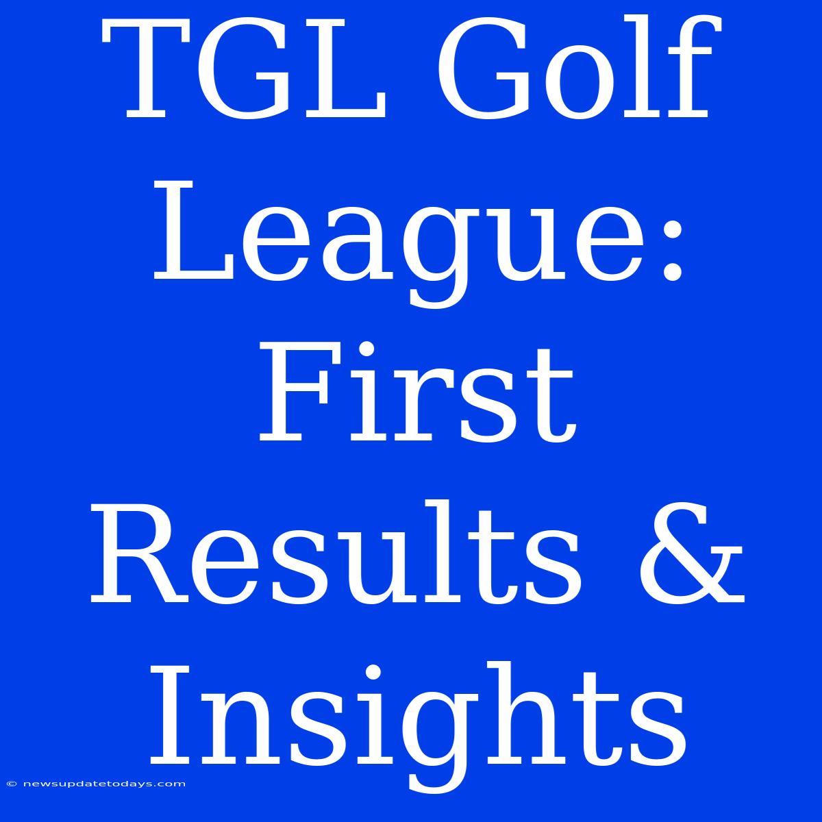 TGL Golf League: First Results & Insights