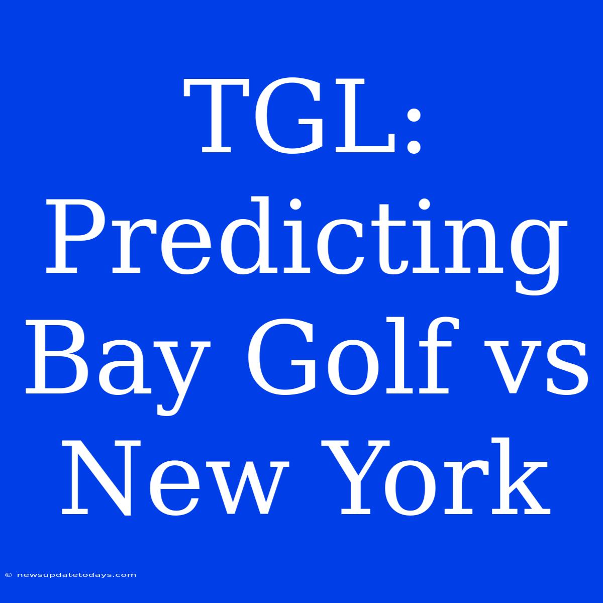 TGL: Predicting Bay Golf Vs New York