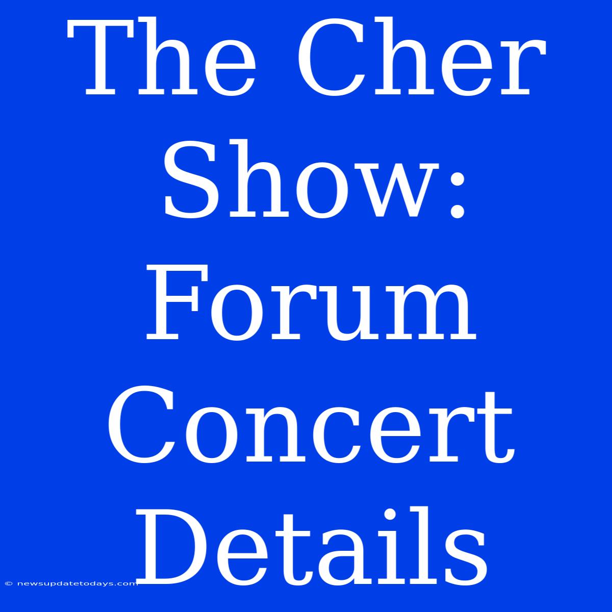 The Cher Show: Forum Concert Details